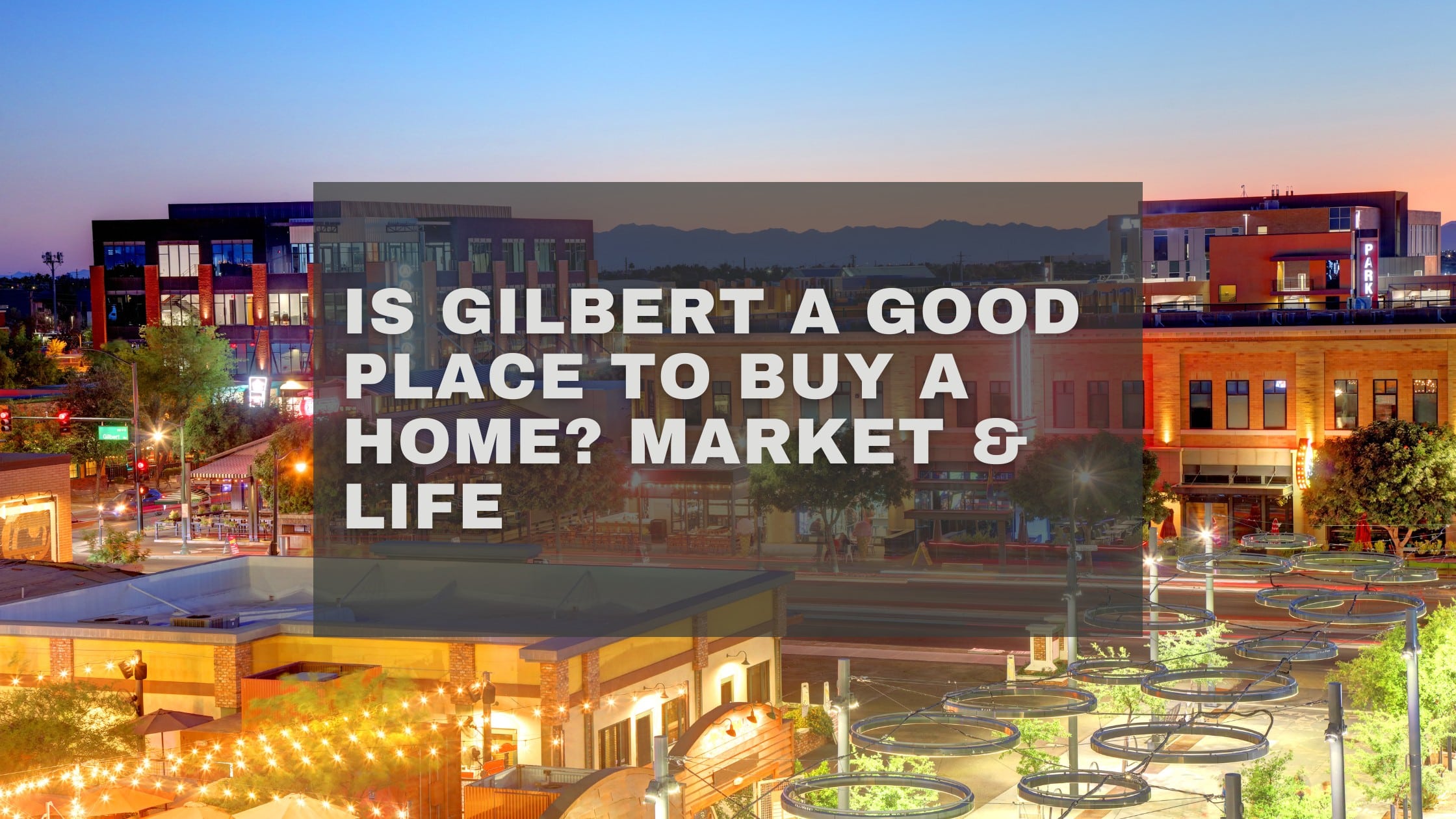 Is Gilbert a Good Place to Buy a Home Market & Life