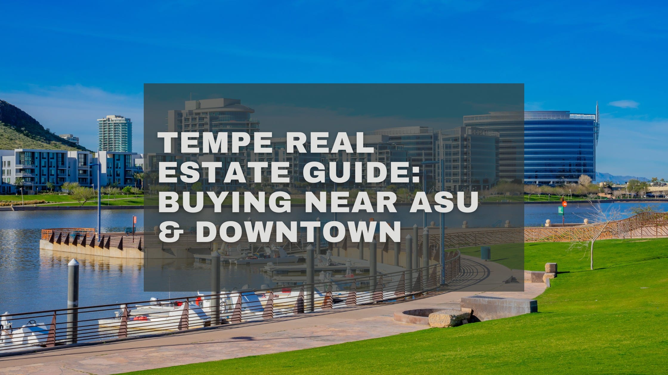 Tempe Real Estate Guide Buying Near ASU & Downtown